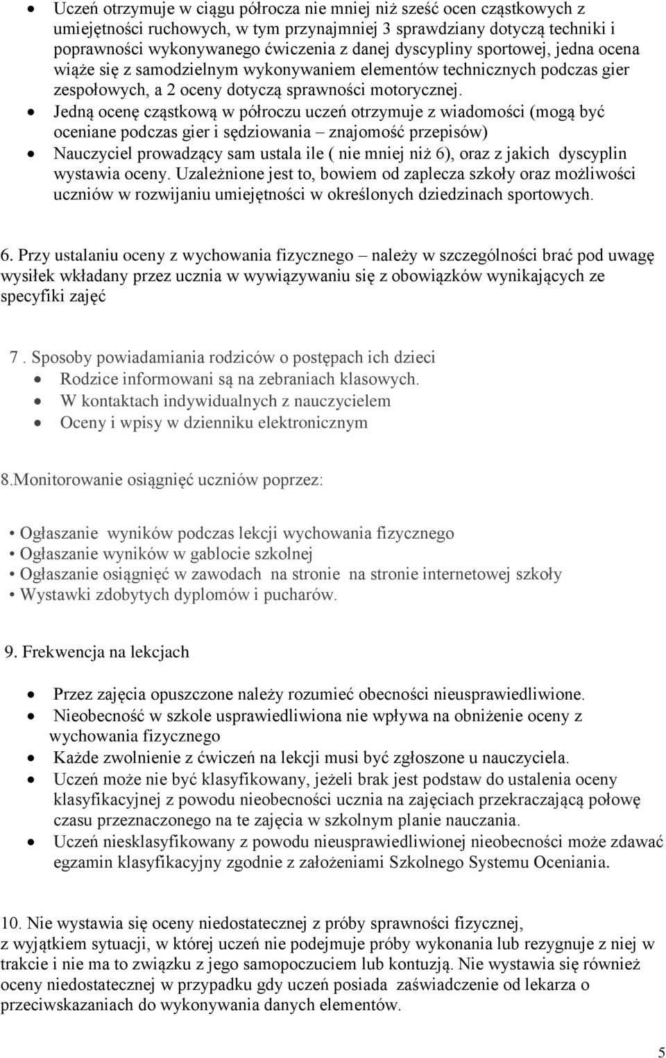 Jedną ocenę cząstkową w półroczu uczeń otrzymuje z wiadomości (mogą być oceniane podczas gier i sędziowania znajomość przepisów) Nauczyciel prowadzący sam ustala ile ( nie mniej niż 6), oraz z jakich