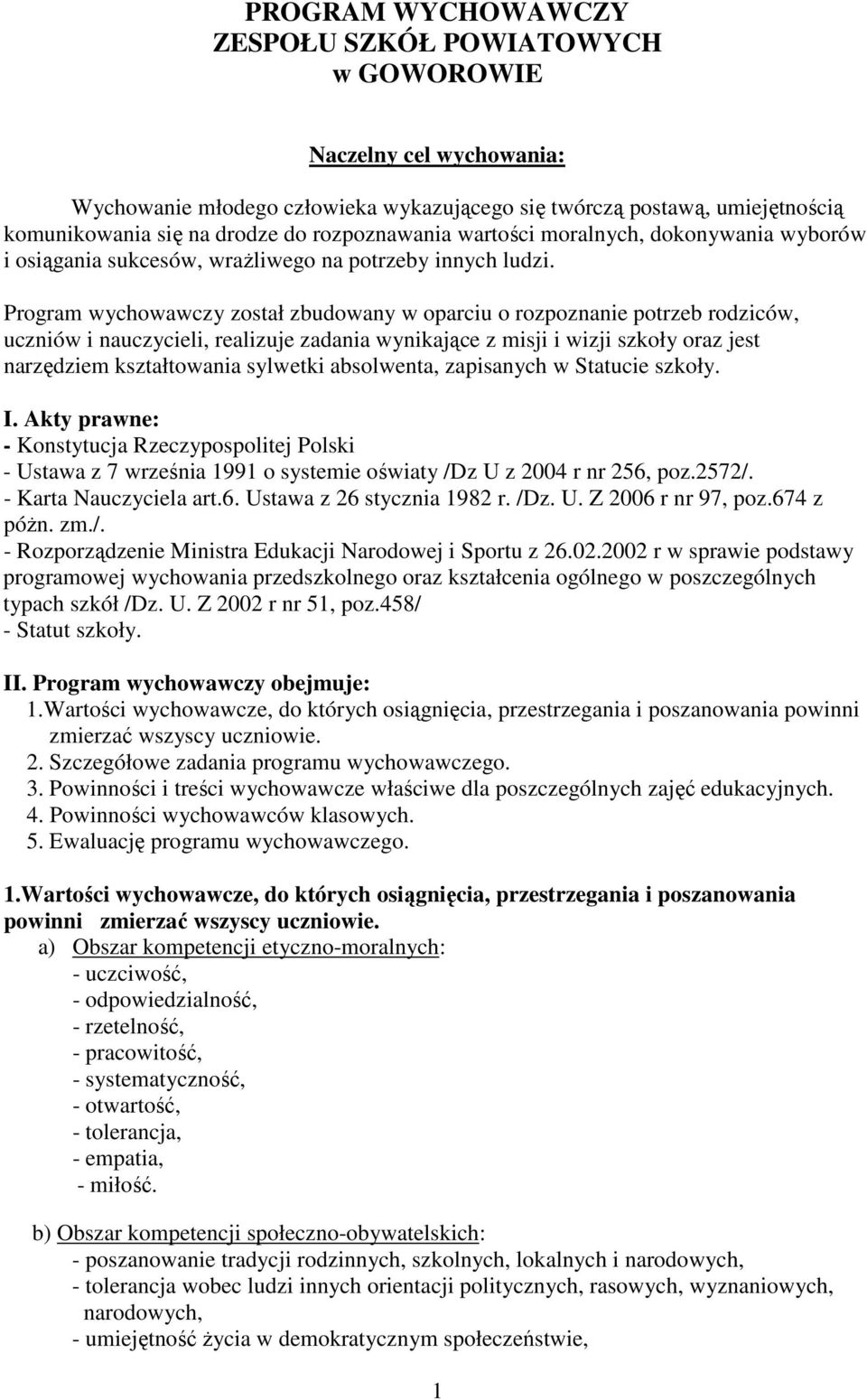 Program wychowawczy został zbudowany w oparciu o rozpoznanie potrzeb rodziców, uczniów i nauczycieli, realizuje zadania wynikające z misji i wizji szkoły oraz jest narzędziem kształtowania sylwetki