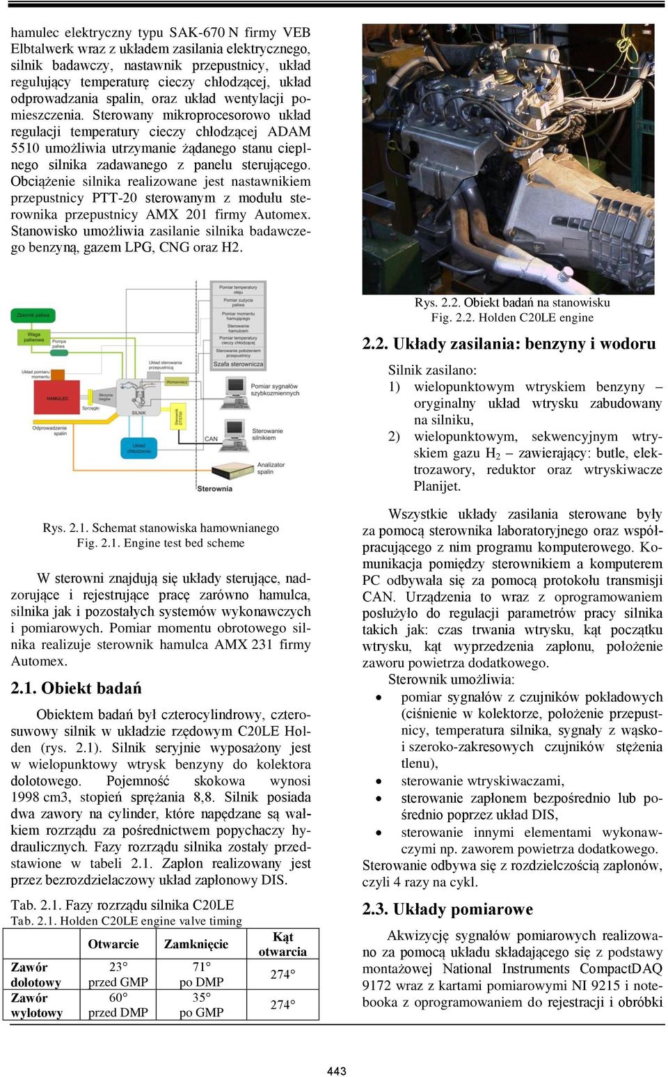 Sterowany mikroprocesorowo układ regulacji temperatury cieczy chłodzącej ADAM 551 umożliwia utrzymanie żądanego stanu cieplnego silnika zadawanego z panelu sterującego.