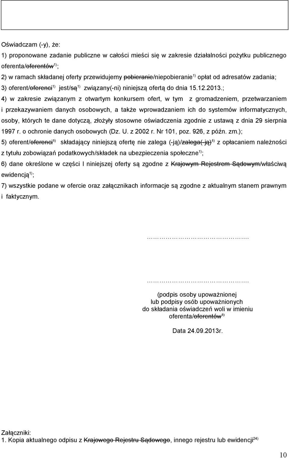 ; 4) w zakresie związanym z otwartym konkursem ofert, w tym z gromadzeniem, przetwarzaniem i przekazywaniem danych osobowych, a także wprowadzaniem ich do systemów informatycznych, osoby, których te