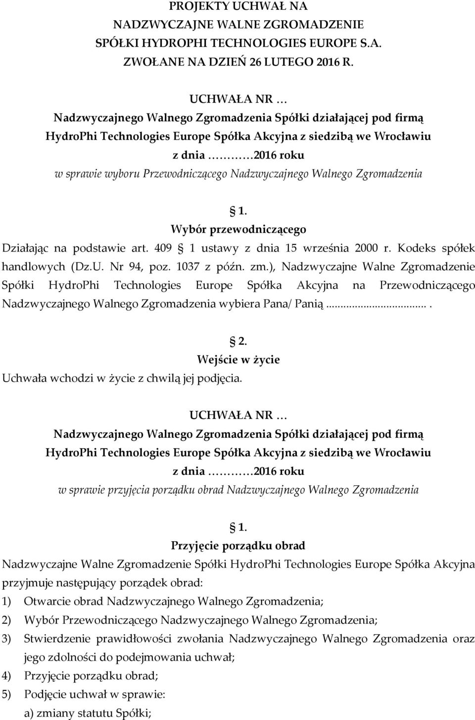 Nr 94, poz. 1037 z późn. zm.), Nadzwyczajne Walne Zgromadzenie Spółki HydroPhi Technologies Europe Spółka Akcyjna na Przewodniczącego Nadzwyczajnego Walnego Zgromadzenia wybiera Pana/ Panią.