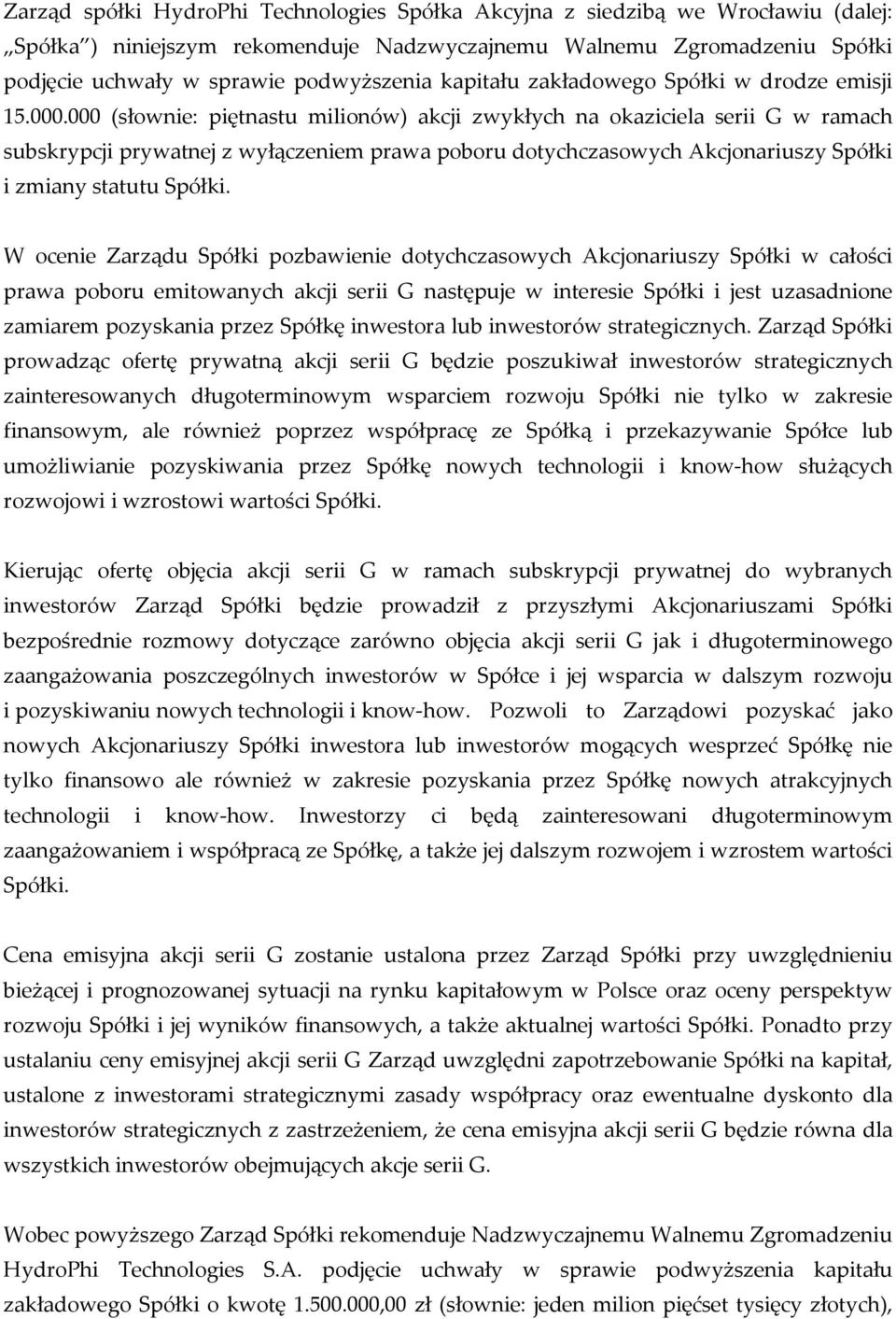 000 (słownie: piętnastu milionów) akcji zwykłych na okaziciela serii G w ramach subskrypcji prywatnej z wyłączeniem prawa poboru dotychczasowych Akcjonariuszy Spółki i zmiany statutu Spółki.