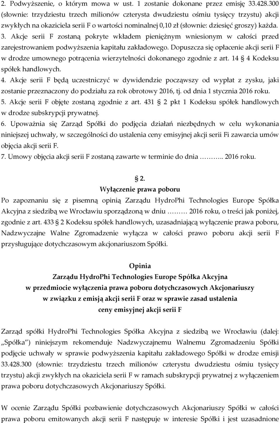 Akcje serii F zostaną pokryte wkładem pieniężnym wniesionym w całości przed zarejestrowaniem podwyższenia kapitału zakładowego.