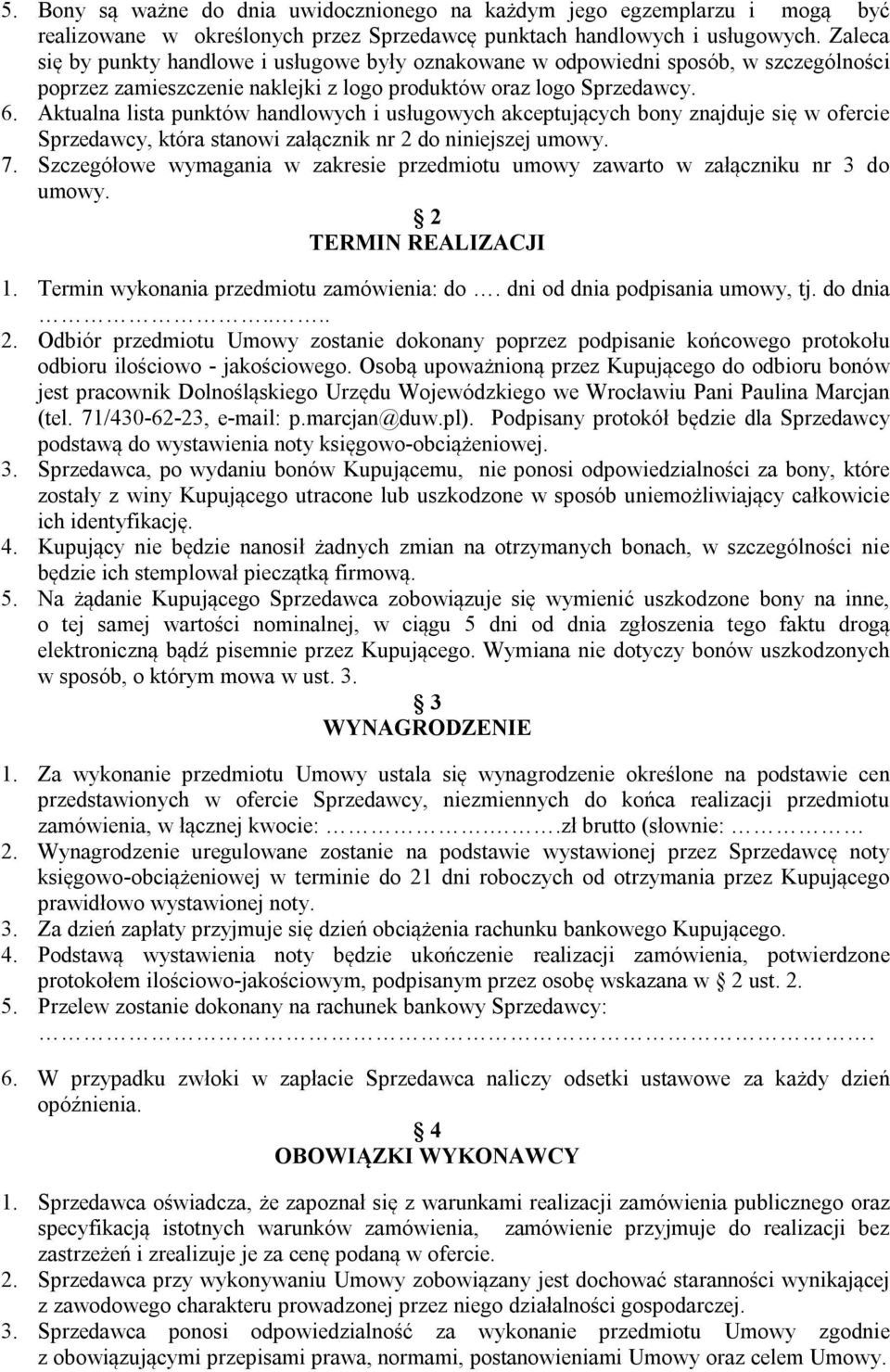 Aktualna lista punktów handlowych i usługowych akceptujących bony znajduje się w ofercie Sprzedawcy, która stanowi załącznik nr 2 do niniejszej umowy. 7.