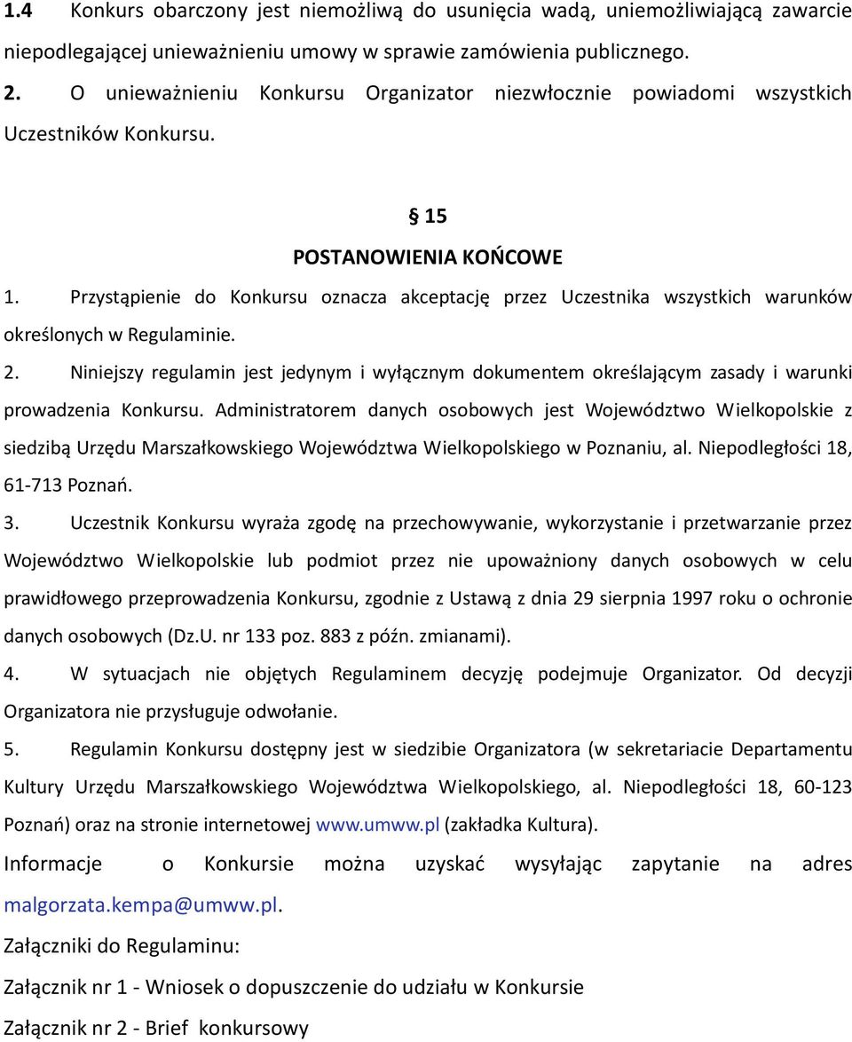 Przystąpienie do Konkursu oznacza akceptację przez Uczestnika wszystkich warunków określonych w Regulaminie. 2.