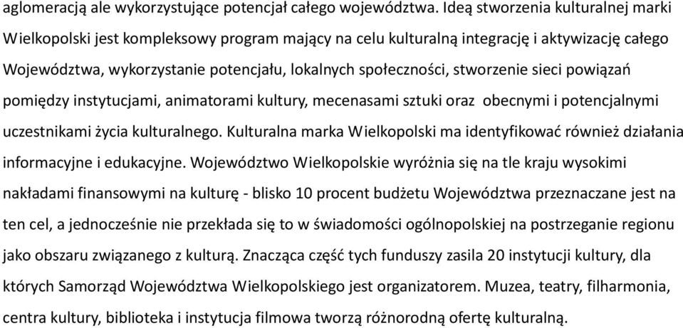 stworzenie sieci powiązań pomiędzy instytucjami, animatorami kultury, mecenasami sztuki oraz obecnymi i potencjalnymi uczestnikami życia kulturalnego.