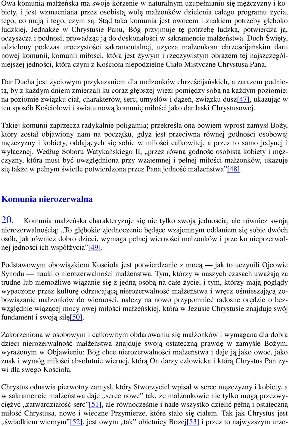 JednakŜe w Chrystusie Panu, Bóg przyjmuje tę potrzebę ludzką, potwierdza ją, oczyszcza i podnosi, prowadząc ją do doskonałości w sakramencie małŝeństwa.