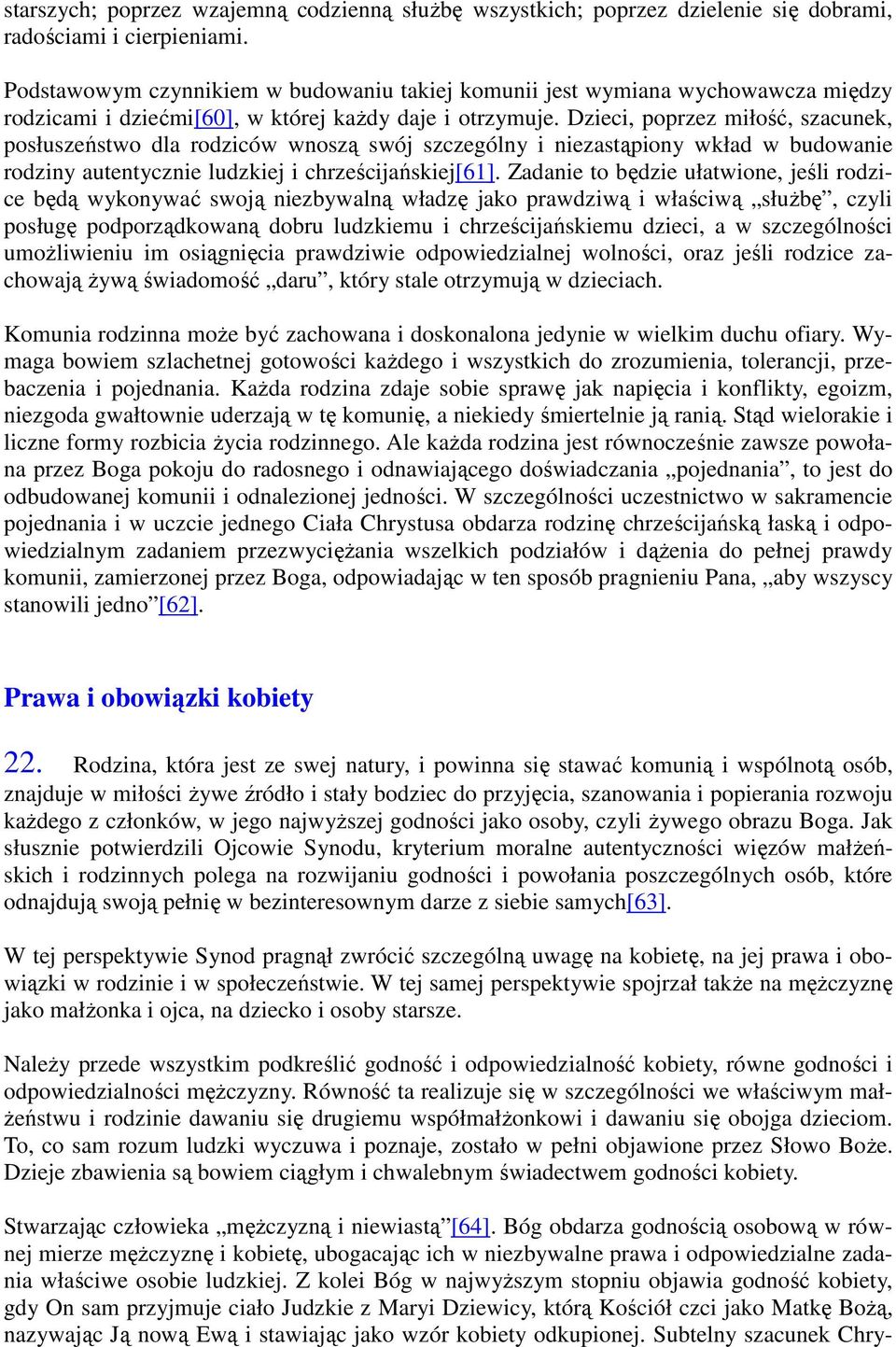 Dzieci, poprzez miłość, szacunek, posłuszeństwo dla rodziców wnoszą swój szczególny i niezastąpiony wkład w budowanie rodziny autentycznie ludzkiej i chrześcijańskiej[61].