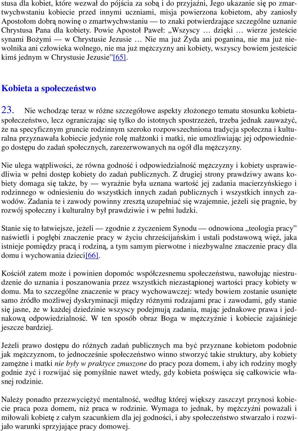 Powie Apostoł Paweł: Wszyscy dzięki wierze jesteście synami BoŜymi w Chrystusie Jezusie Nie ma juŝ śyda ani poganina, nie ma juŝ niewolnika ani człowieka wolnego, nie ma juŝ męŝczyzny ani kobiety,