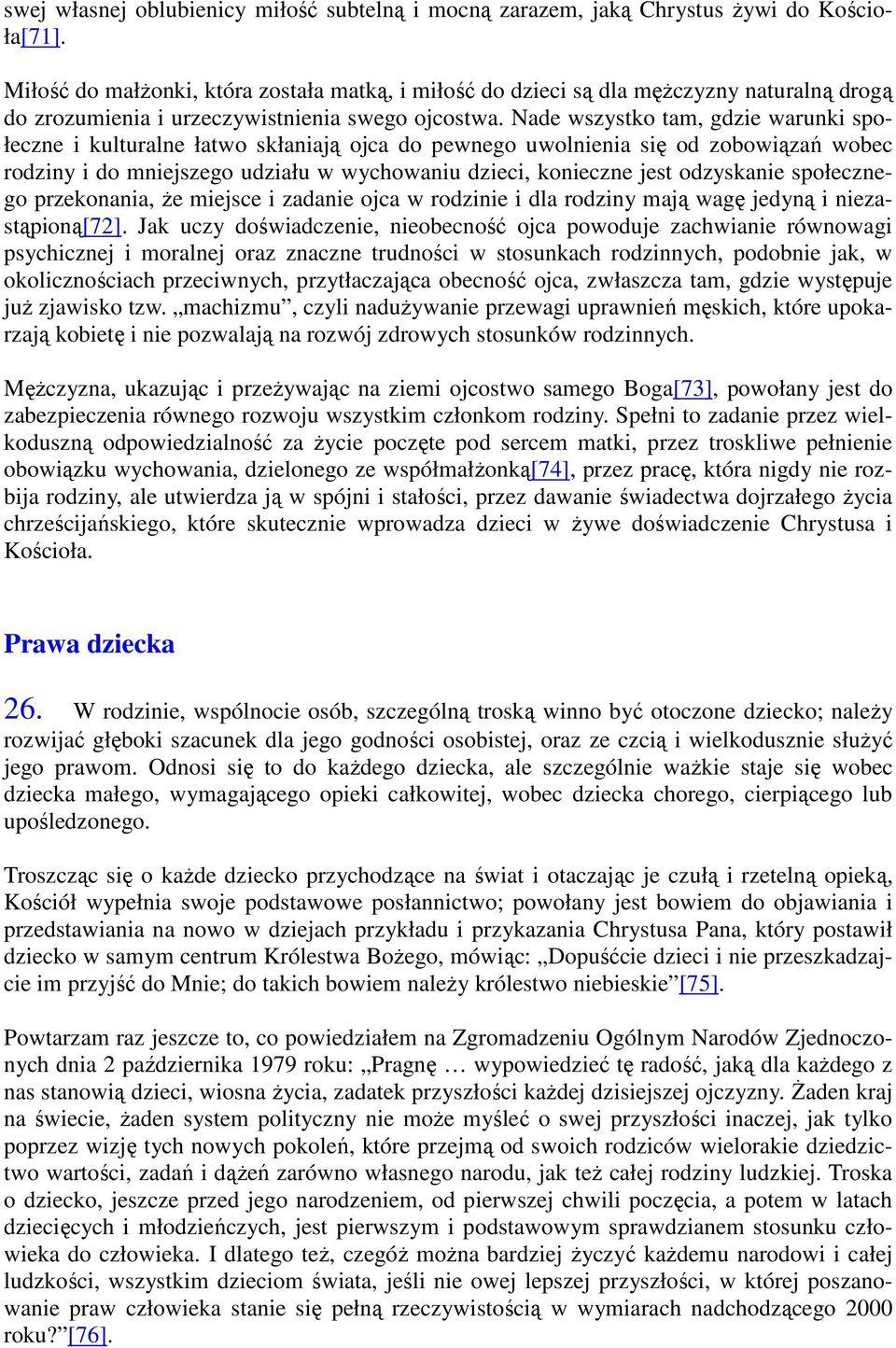 Nade wszystko tam, gdzie warunki społeczne i kulturalne łatwo skłaniają ojca do pewnego uwolnienia się od zobowiązań wobec rodziny i do mniejszego udziału w wychowaniu dzieci, konieczne jest