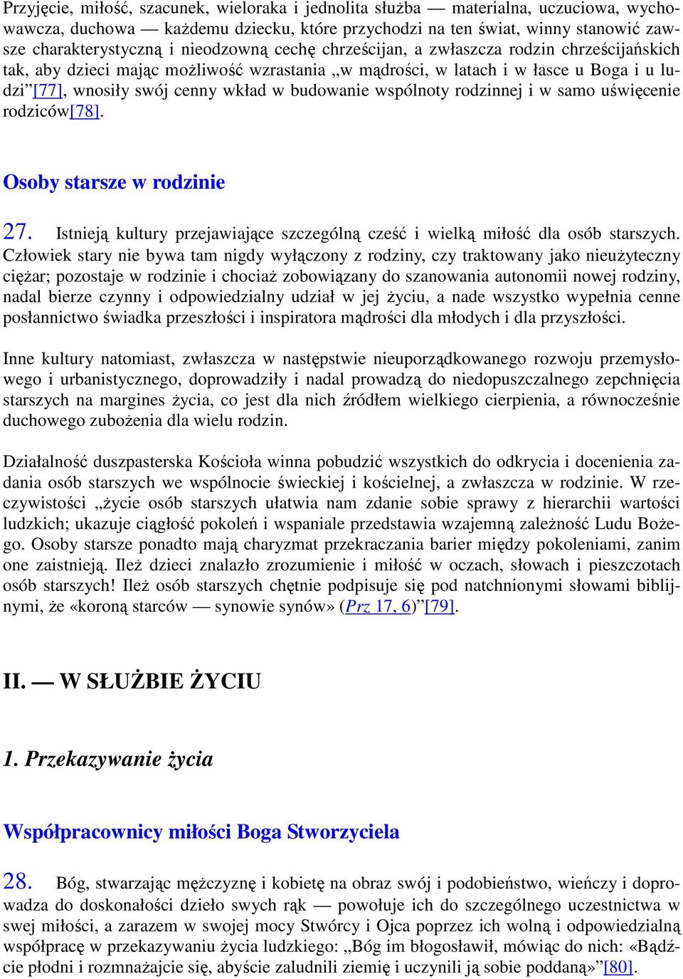 wspólnoty rodzinnej i w samo uświęcenie rodziców[78]. Osoby starsze w rodzinie 27. Istnieją kultury przejawiające szczególną cześć i wielką miłość dla osób starszych.