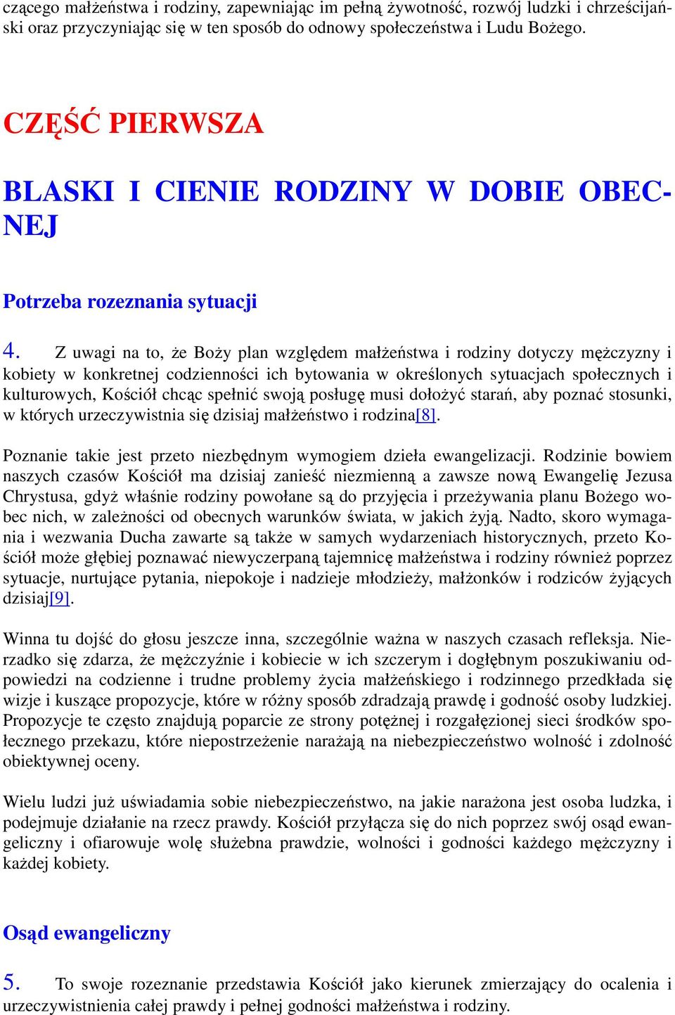 Z uwagi na to, Ŝe BoŜy plan względem małŝeństwa i rodziny dotyczy męŝczyzny i kobiety w konkretnej codzienności ich bytowania w określonych sytuacjach społecznych i kulturowych, Kościół chcąc spełnić
