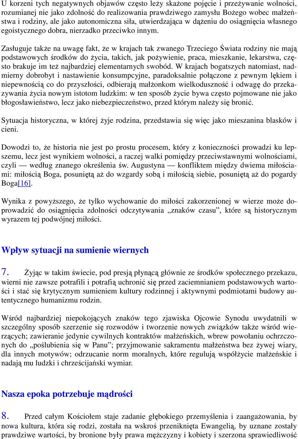 Zasługuje takŝe na uwagę fakt, Ŝe w krajach tak zwanego Trzeciego Świata rodziny nie mają podstawowych środków do Ŝycia, takich, jak poŝywienie, praca, mieszkanie, lekarstwa, często brakuje im teŝ
