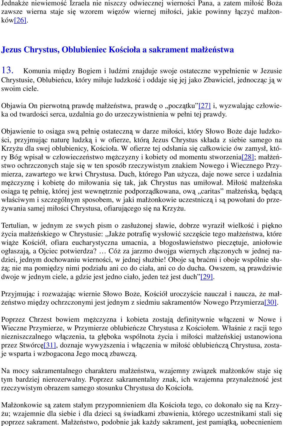 Komunia między Bogiem i ludźmi znajduje swoje ostateczne wypełnienie w Jezusie Chrystusie, Oblubieńcu, który miłuje ludzkość i oddaje się jej jako Zbawiciel, jednocząc ją w swoim ciele.