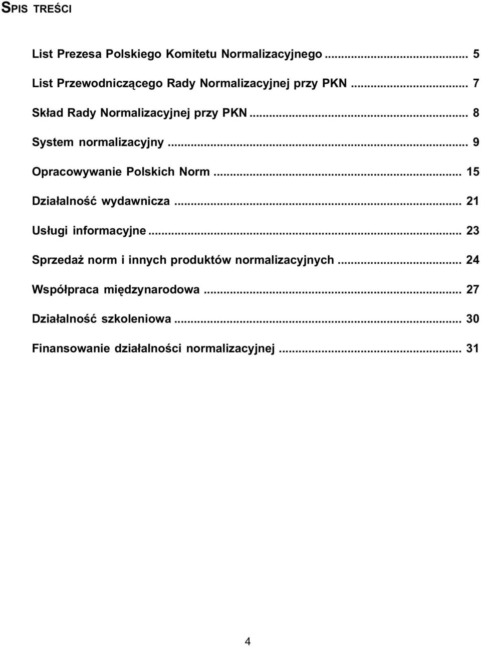 .. 8 System normalizacyjny... 9 Opracowywanie Polskich Norm... 15 Dzia³alnoœæ wydawnicza.