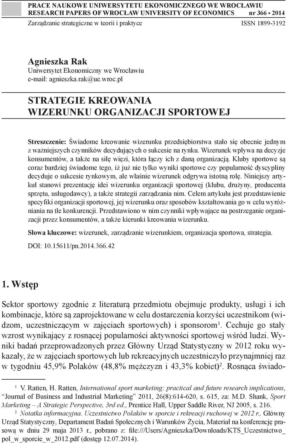 pl STRATEGIE KREOWANIA WIZERUNKU ORGANIZACJI SPORTOWEJ Streszczenie: Świadome kreowanie wizerunku przedsiębiorstwa stało się obecnie jednym z ważniejszych czynników decydujących o sukcesie na rynku.