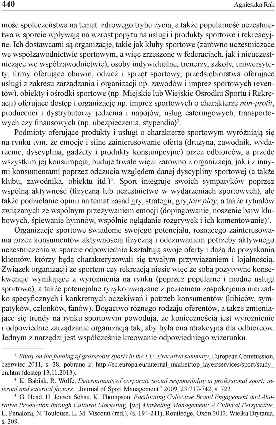 indywidualne, trenerzy, szkoły, uniwersytety, firmy oferujące obuwie, odzież i sprzęt sportowy, przedsiębiorstwa oferujące usługi z zakresu zarządzania i organizacji np.