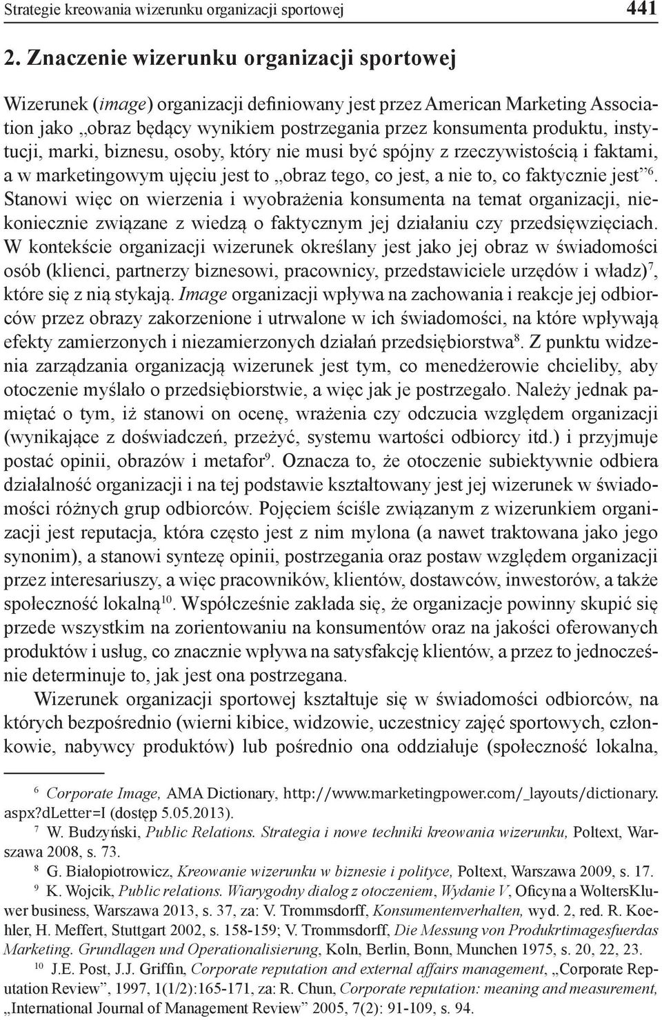 instytucji, marki, biznesu, osoby, który nie musi być spójny z rzeczywistością i faktami, a w marketingowym ujęciu jest to obraz tego, co jest, a nie to, co faktycznie jest 6.