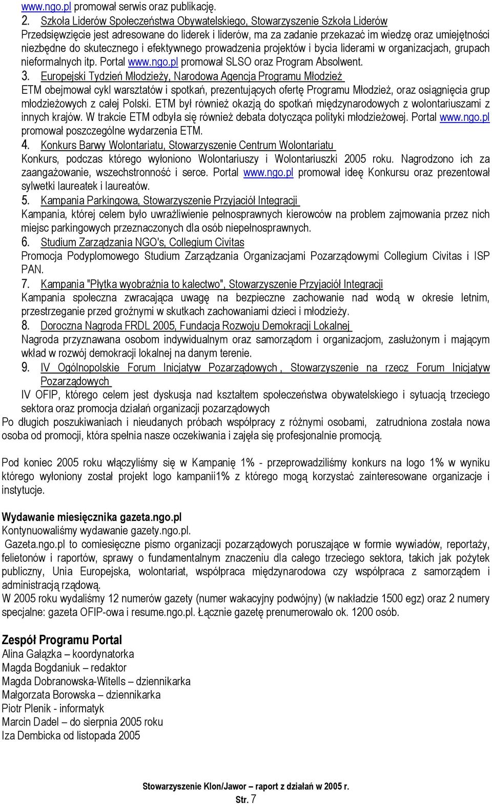 skutecznego i efektywnego prowadzenia projektów i bycia liderami w organizacjach, grupach nieformalnych itp. Portal www.ngo.pl promował SLSO oraz Program Absolwent. 3.