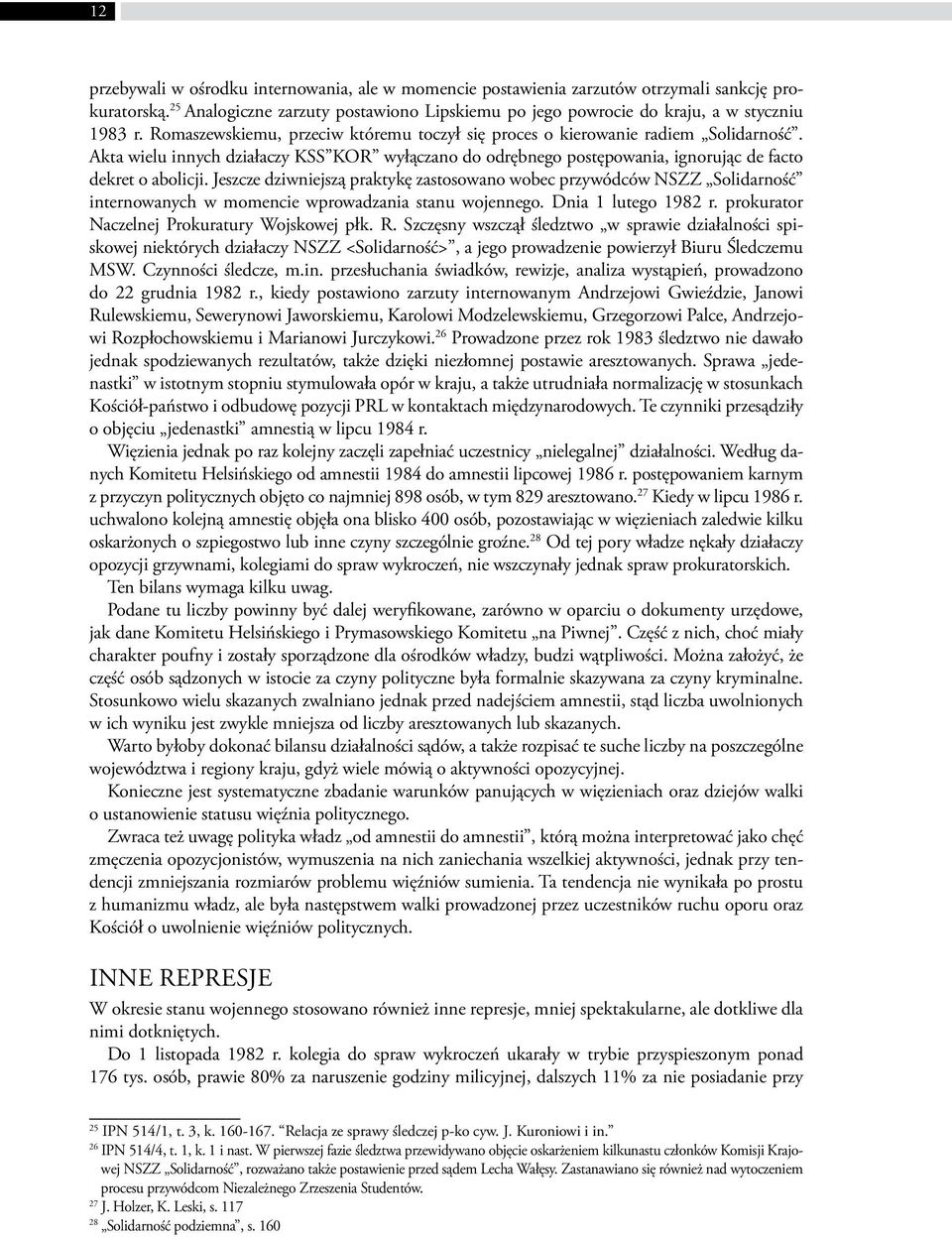 Jeszcze dziwniejszą praktykę zastosowano wobec przywódców NSZZ Solidarność internowanych w momencie wprowadzania stanu wojennego. Dnia 1 lutego 1982 r. prokurator Naczelnej Prokuratury Wojskowej płk.