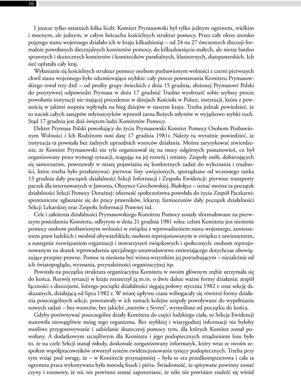 ale nieraz bardzo sprawnych i skutecznych komitetów i komitecików parafialnych, klasztornych, duszpasterskich. Ich sieć oplatała cały kraj.