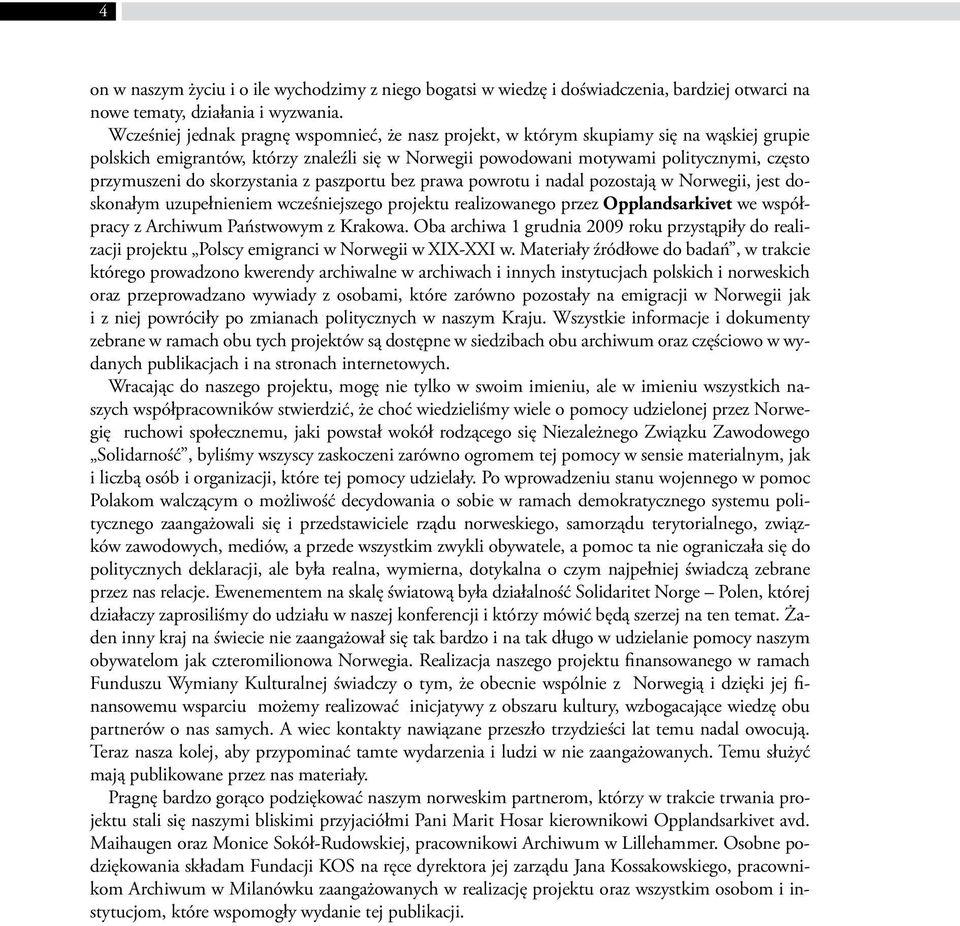 skorzystania z paszportu bez prawa powrotu i nadal pozostają w Norwegii, jest doskonałym uzupełnieniem wcześniejszego projektu realizowanego przez Opplandsarkivet we współpracy z Archiwum Państwowym