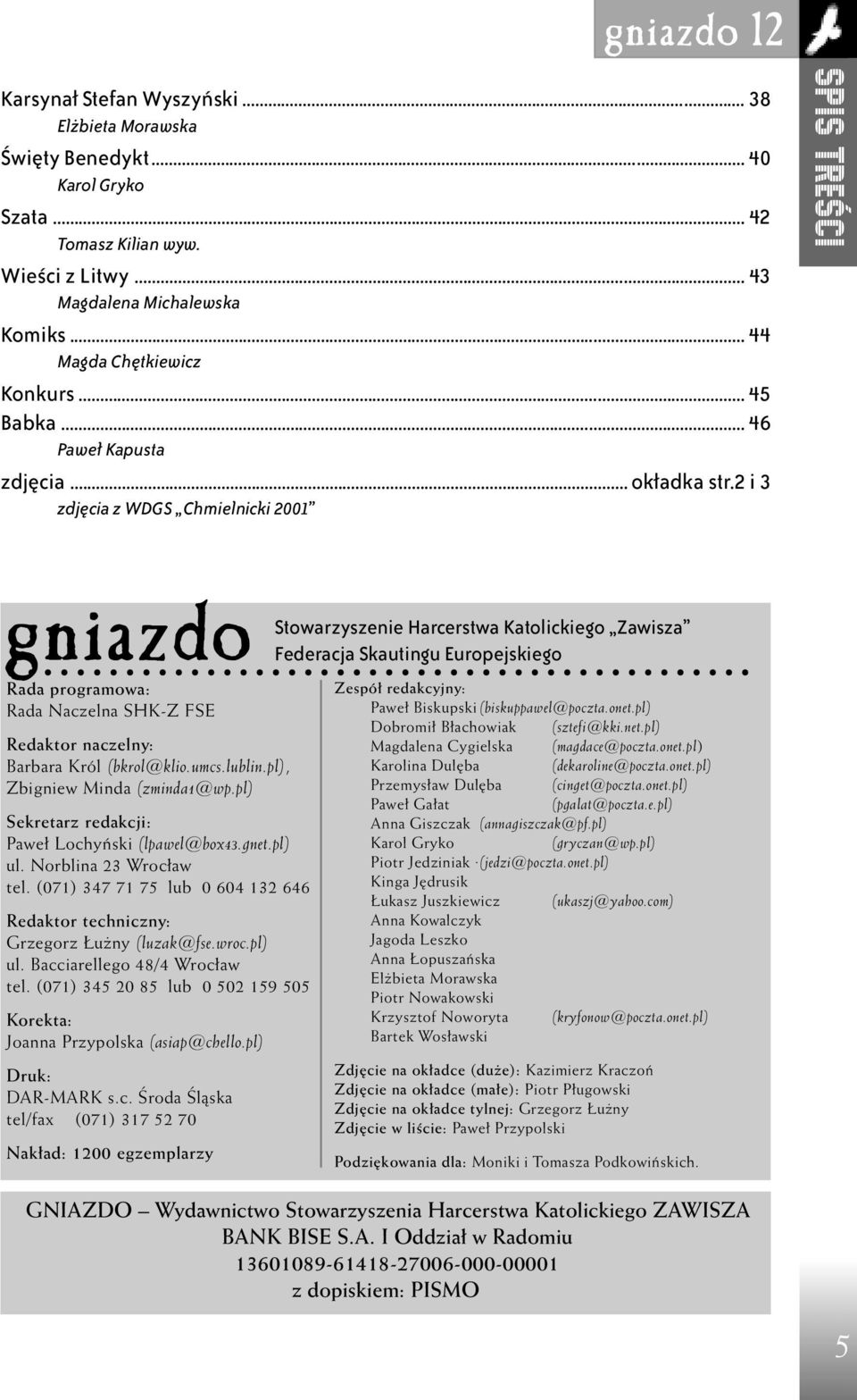 2 i 3 zdjęcia z WDGS Chmielnicki 2001 spis treœci gniazdo Rada programowa: Rada Naczelna SHK-Z FSE Redaktor naczelny: Barbara Król (bkrol@klio.umcs.lublin.pl), Zbigniew Minda (zminda1@wp.