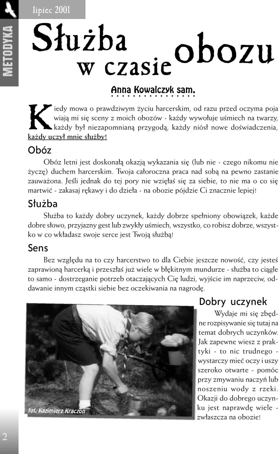 doœwiadczenia, ka dy uczy³ mnie s³u by! Obóz Obóz letni jest doskona³¹ okazj¹ wykazania siê (lub nie - czego nikomu nie yczê) duchem harcerskim.