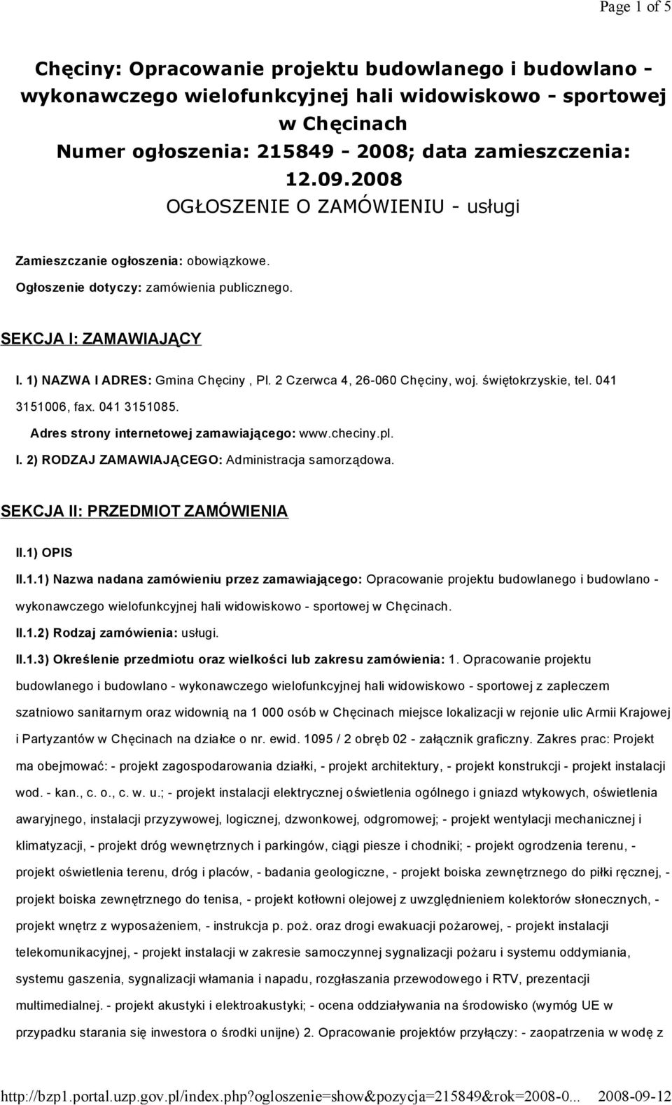 2 Czerwca 4, 26-060 Chęciny, woj. świętokrzyskie, tel. 041 3151006, fax. 041 3151085. Adres strony internetowej zamawiającego: www.checiny.pl. I. 2) RODZAJ ZAMAWIAJĄCEGO: Administracja samorządowa.