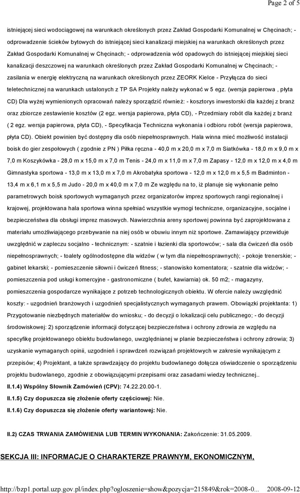 Gospodarki Komunalnej w Chęcinach; - zasilania w energię elektryczną na warunkach określonych przez ZEORK Kielce - Przyłącza do sieci teletechnicznej na warunkach ustalonych z TP SA Projekty należy