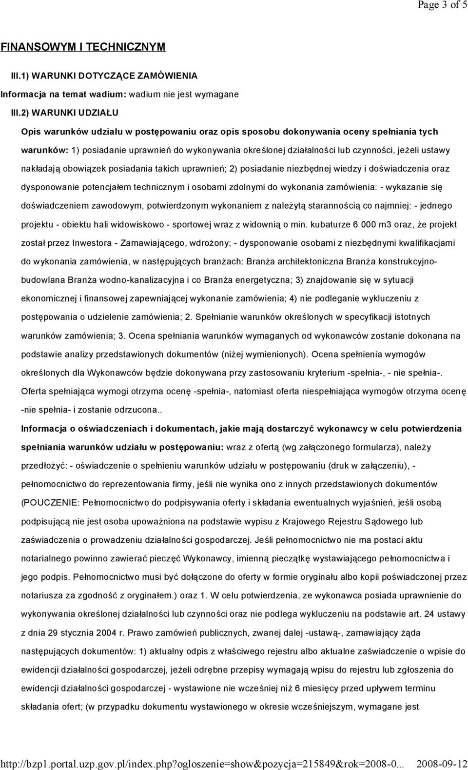 jeżeli ustawy nakładają obowiązek posiadania takich uprawnień; 2) posiadanie niezbędnej wiedzy i doświadczenia oraz dysponowanie potencjałem technicznym i osobami zdolnymi do wykonania zamówienia: -