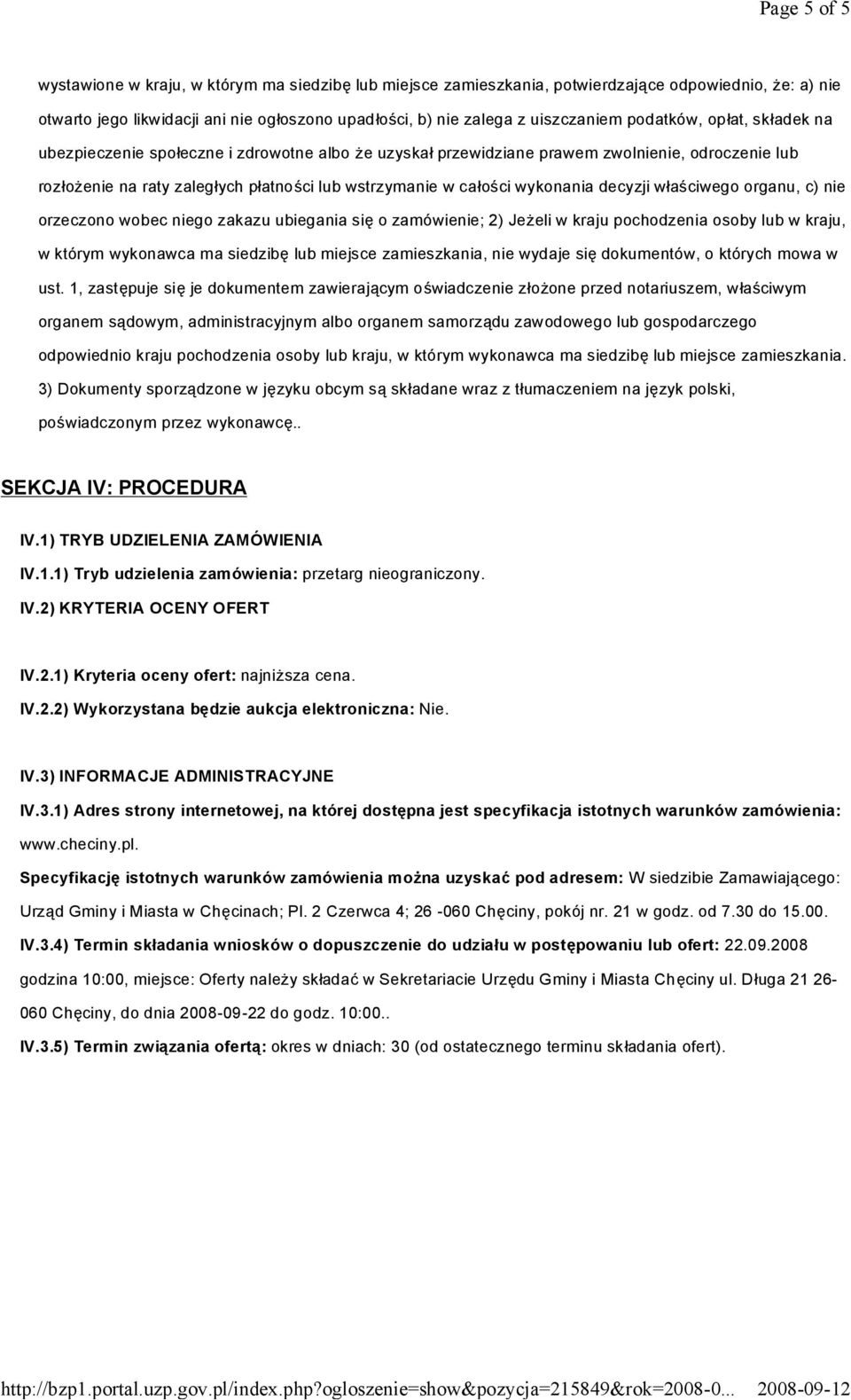 wykonania decyzji właściwego organu, c) nie orzeczono wobec niego zakazu ubiegania się o zamówienie; 2) Jeżeli w kraju pochodzenia osoby lub w kraju, w którym wykonawca ma siedzibę lub miejsce