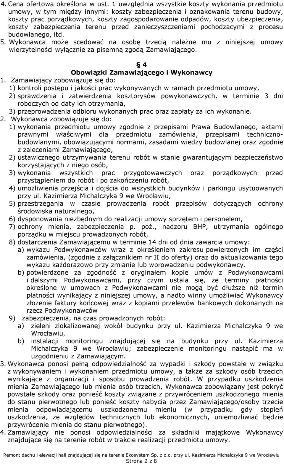 ubezpieczenia, koszty zabezpieczenia terenu przed zanieczyszczeniami pochodzącymi z procesu budowlanego, itd. 5.