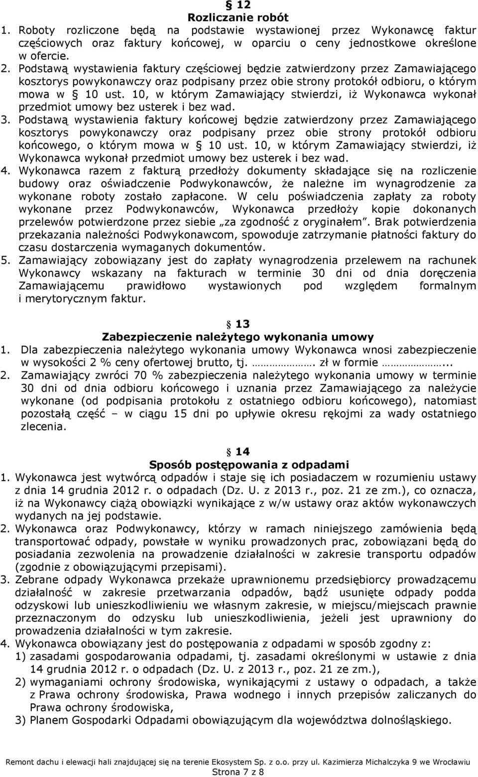 10, w którym Zamawiający stwierdzi, iż Wykonawca wykonał przedmiot umowy bez usterek i bez wad. 3.