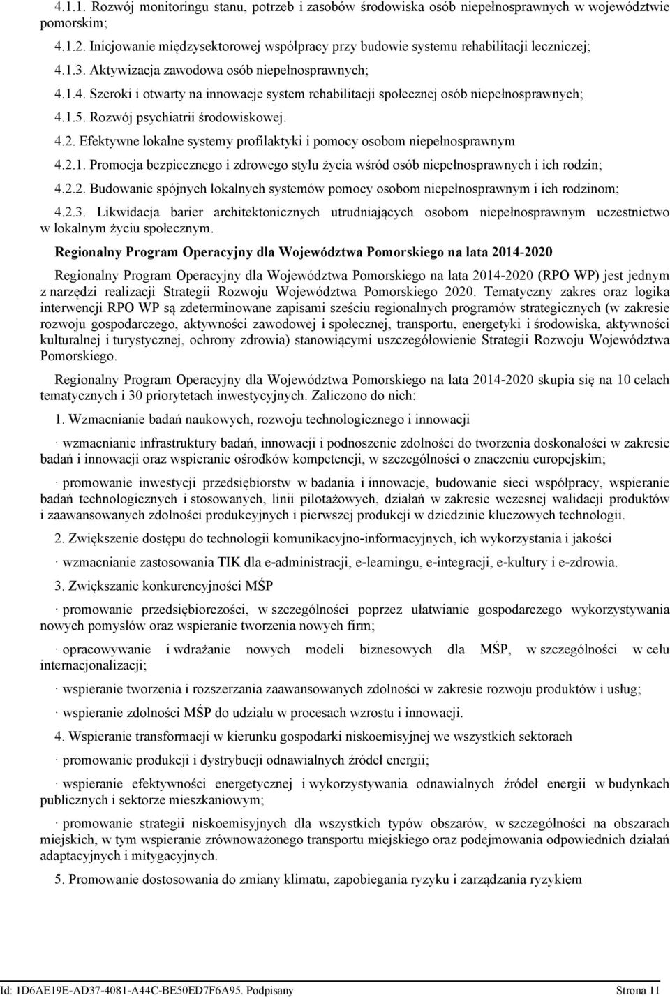 1.5. Rozwój psychiatrii środowiskowej. 4.2. Efektywne lokalne systemy profilaktyki i pomocy osobom niepełnosprawnym 4.2.1. Promocja bezpiecznego i zdrowego stylu życia wśród osób niepełnosprawnych i ich rodzin; 4.