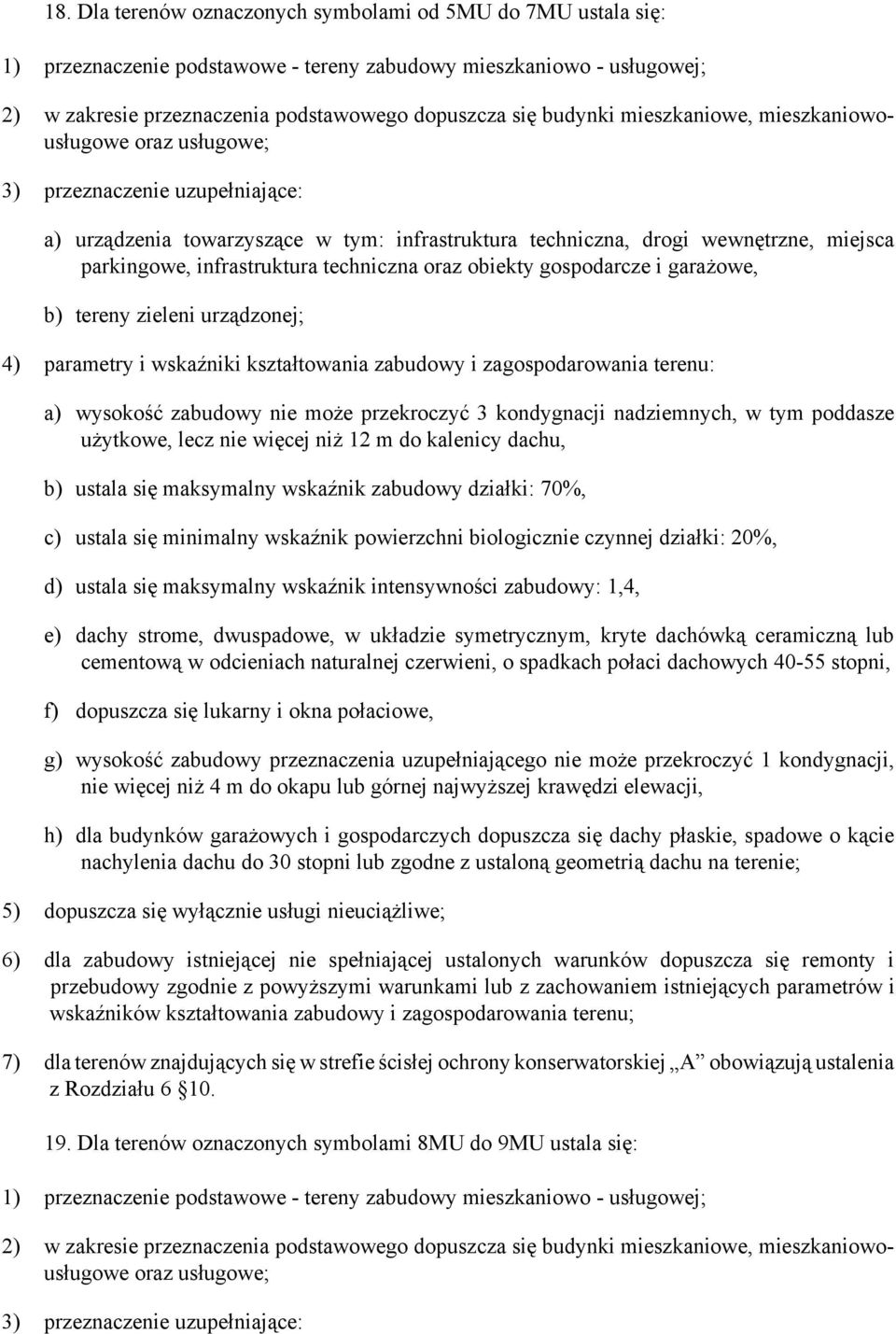 techniczna oraz obiekty gospodarcze i garażowe, b) tereny zieleni urządzonej; 4) parametry i wskaźniki kształtowania zabudowy i zagospodarowania terenu: a) wysokość zabudowy nie może przekroczyć 3