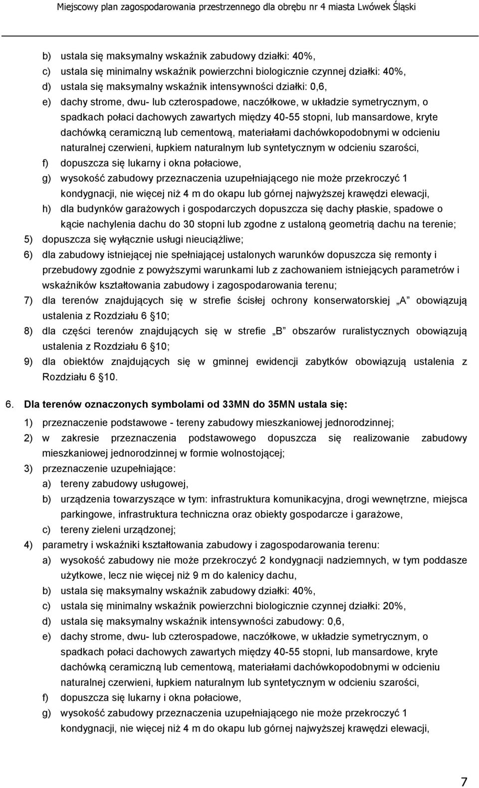 materiałami dachówkopodobnymi w odcieniu naturalnej czerwieni, łupkiem naturalnym lub syntetycznym w odcieniu szarości, kondygnacji, nie więcej niż 4 m do okapu lub górnej najwyższej krawędzi