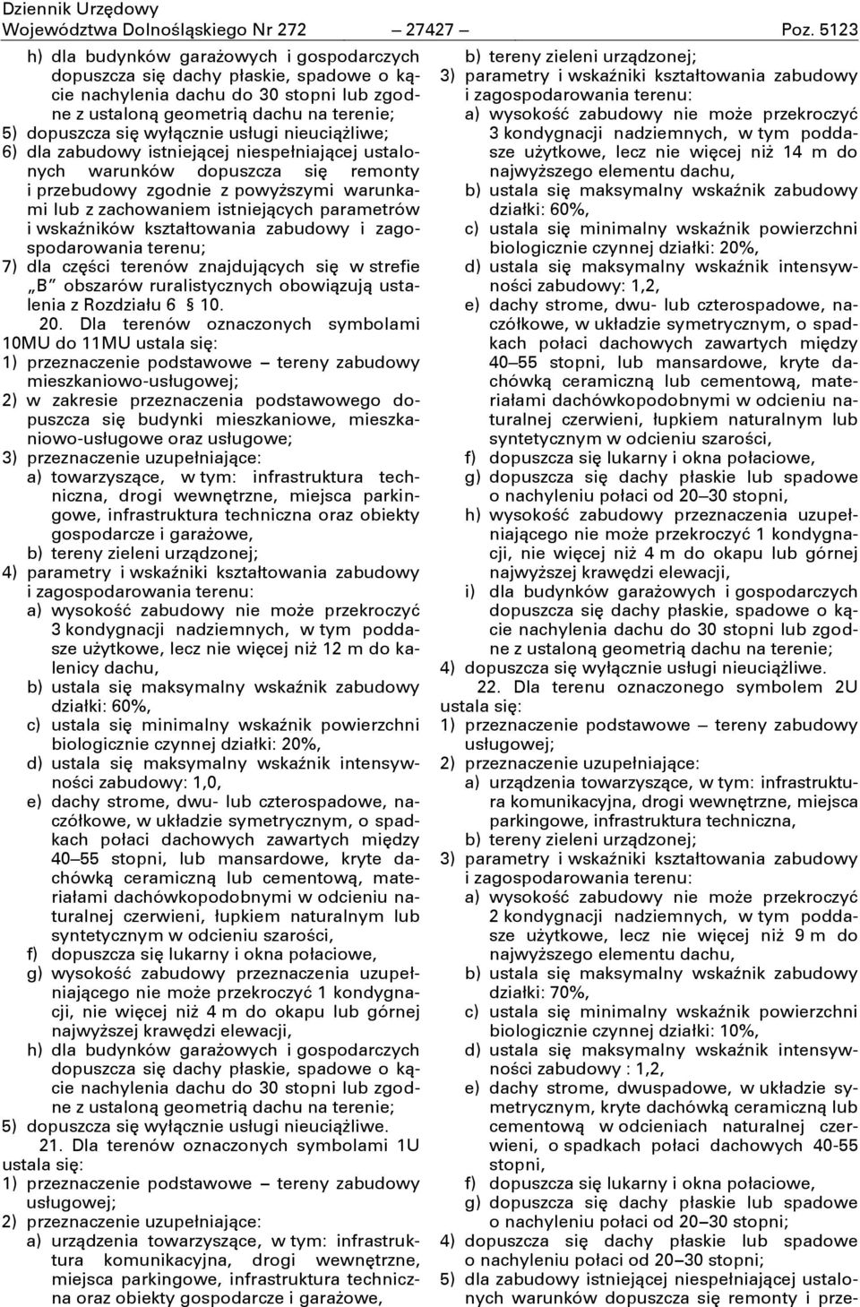 wewnętrzne, miejsca parkingowe, infrastruktura techniczna oraz obiekty gospodarcze i garażowe, b) tereny zieleni urządzonej; 3 kondygnacji nadziemnych, w tym poddasze użytkowe, lecz nie więcej niż 12