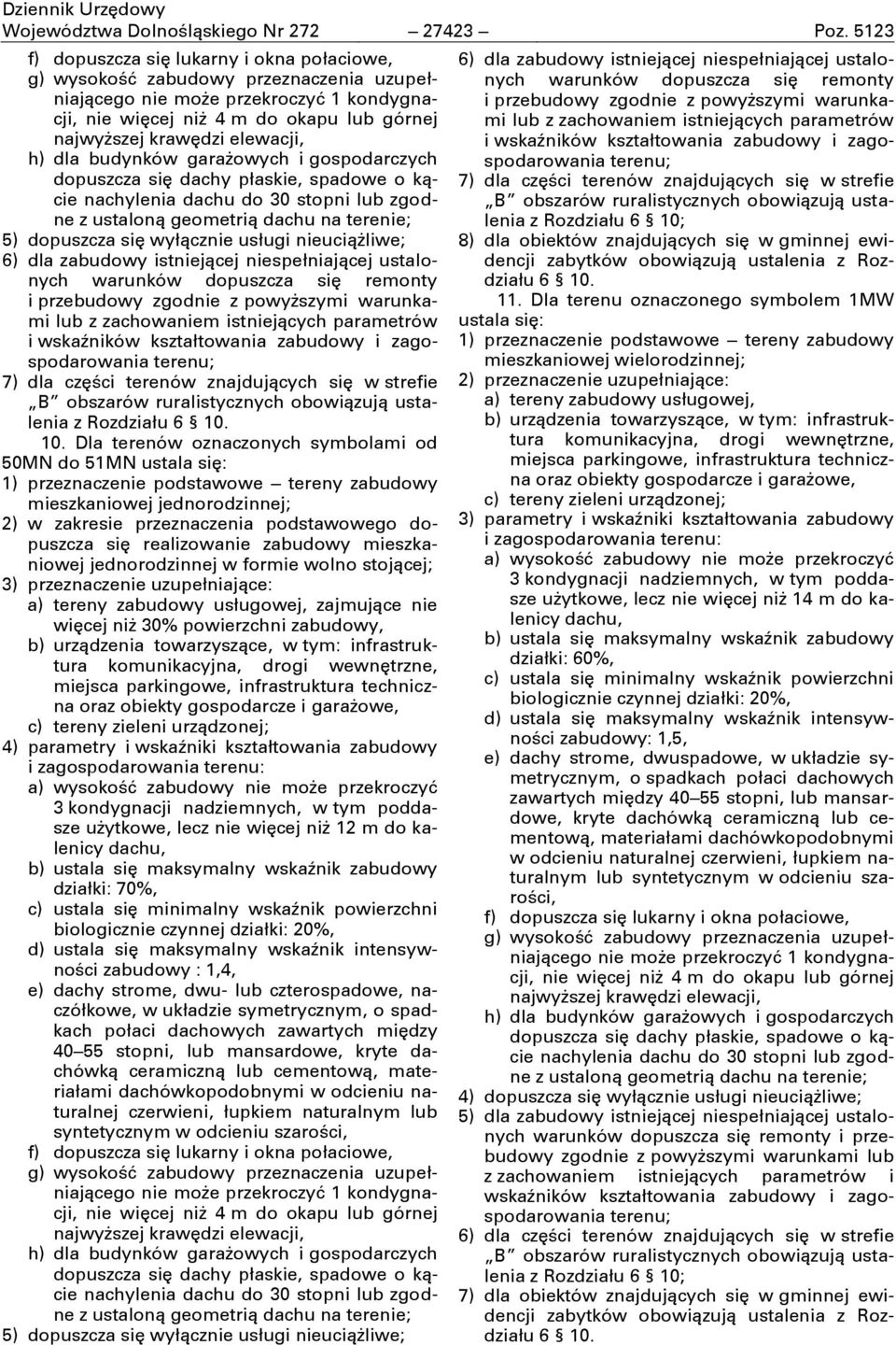 stojącej; a) tereny zabudowy usługowej, zajmujące nie więcej niż 30% powierzchni zabudowy, b) urządzenia towarzyszące, w tym: infrastruktura c) tereny zieleni urządzonej; 3 kondygnacji nadziemnych, w