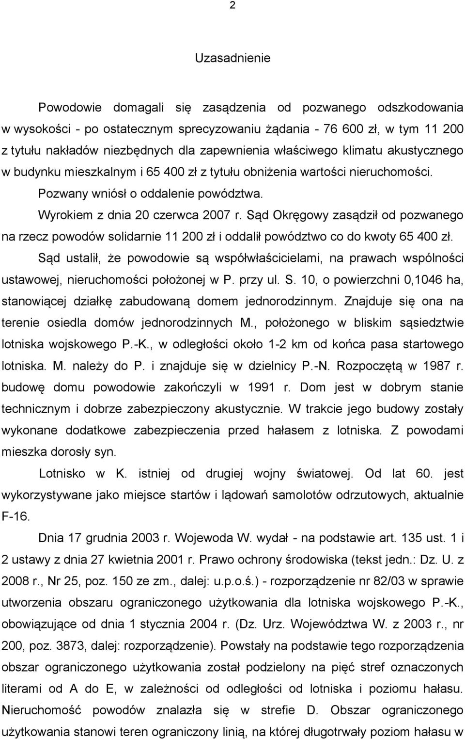 Sąd Okręgowy zasądził od pozwanego na rzecz powodów solidarnie 11 200 zł i oddalił powództwo co do kwoty 65 400 zł.