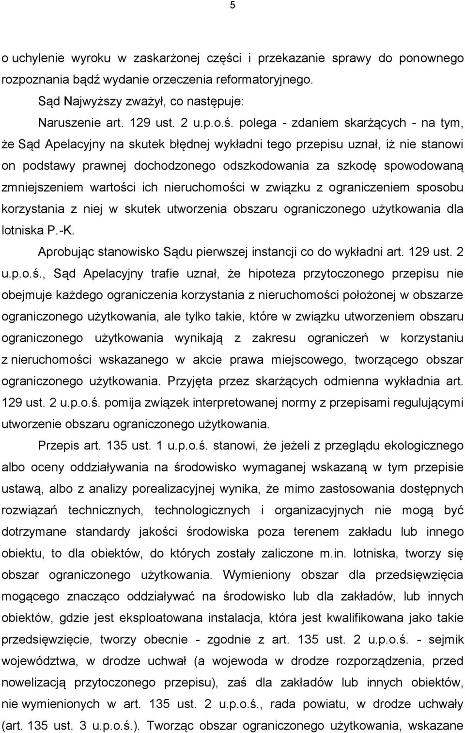 polega - zdaniem skarżących - na tym, że Sąd Apelacyjny na skutek błędnej wykładni tego przepisu uznał, iż nie stanowi on podstawy prawnej dochodzonego odszkodowania za szkodę spowodowaną