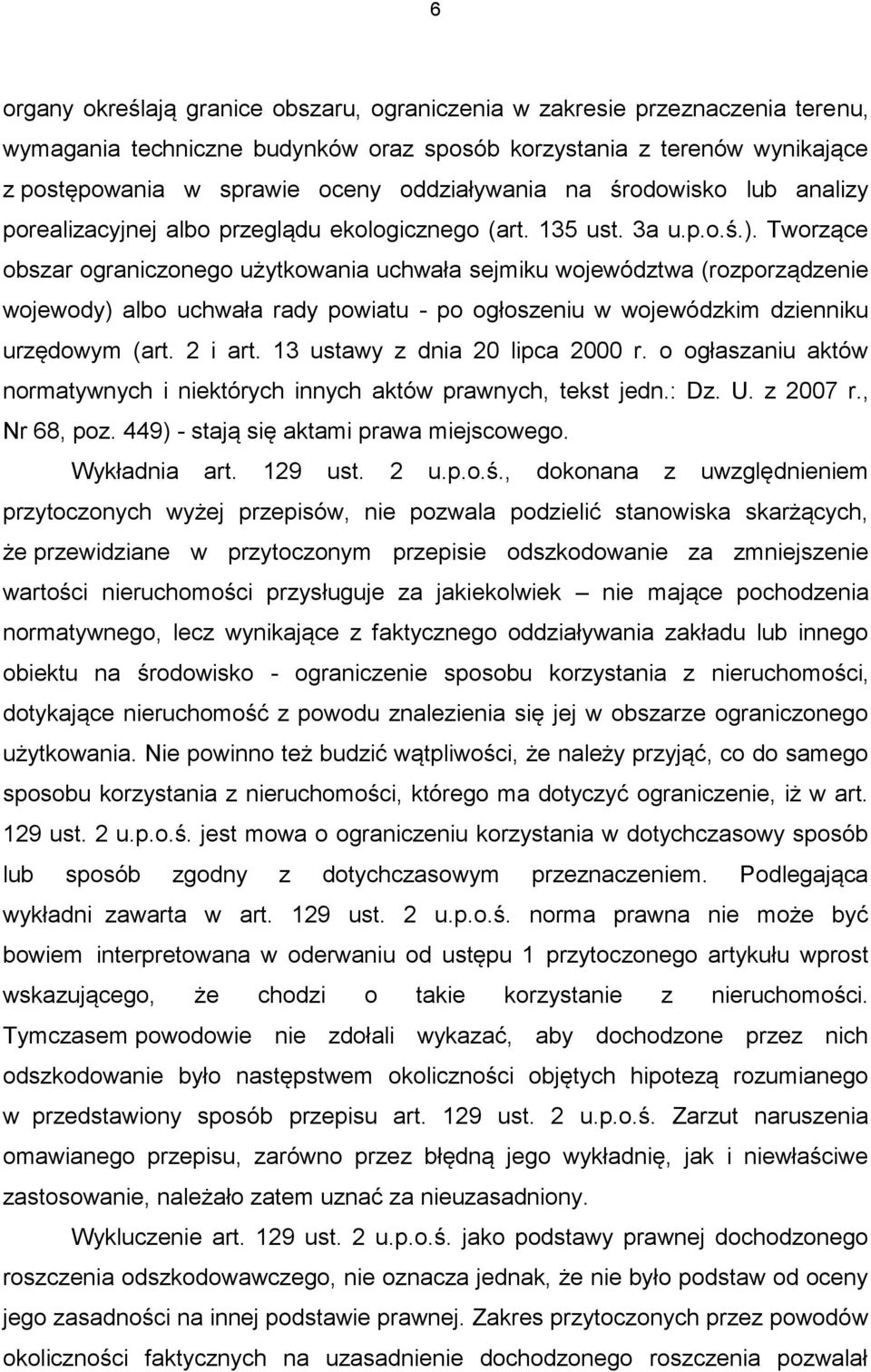 Tworzące obszar ograniczonego użytkowania uchwała sejmiku województwa (rozporządzenie wojewody) albo uchwała rady powiatu - po ogłoszeniu w wojewódzkim dzienniku urzędowym (art. 2 i art.