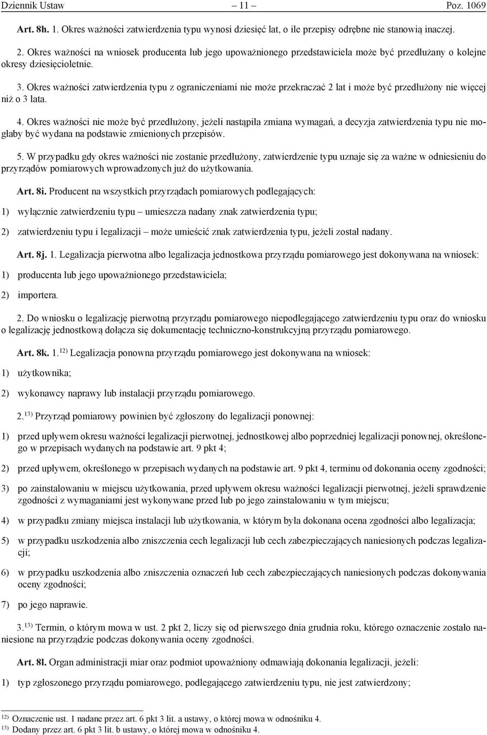 Okres ważności zatwierdzenia typu z ogra ni czeniami nie może przekraczać 2 lat i może być przedłużony nie więcej niż o 3 lata. 4.