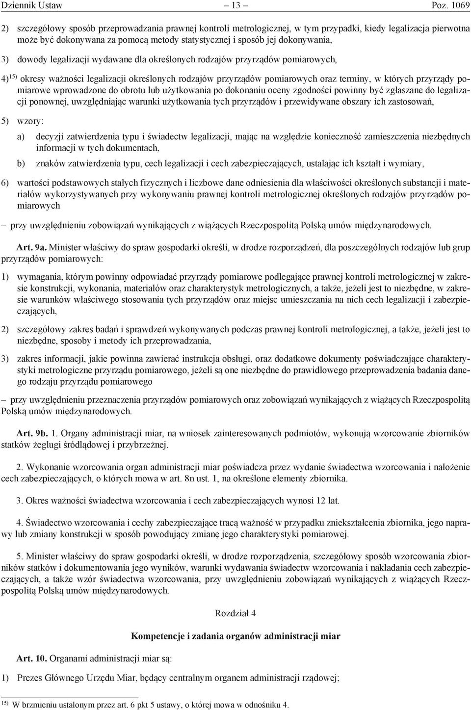 3) dowody legalizacji wydawane dla określonych rodzajów przyrządów pomiarowych, 4) 15) okresy ważności legalizacji określonych rodzajów przy rządów pomiarowych oraz terminy, w których przyrządy