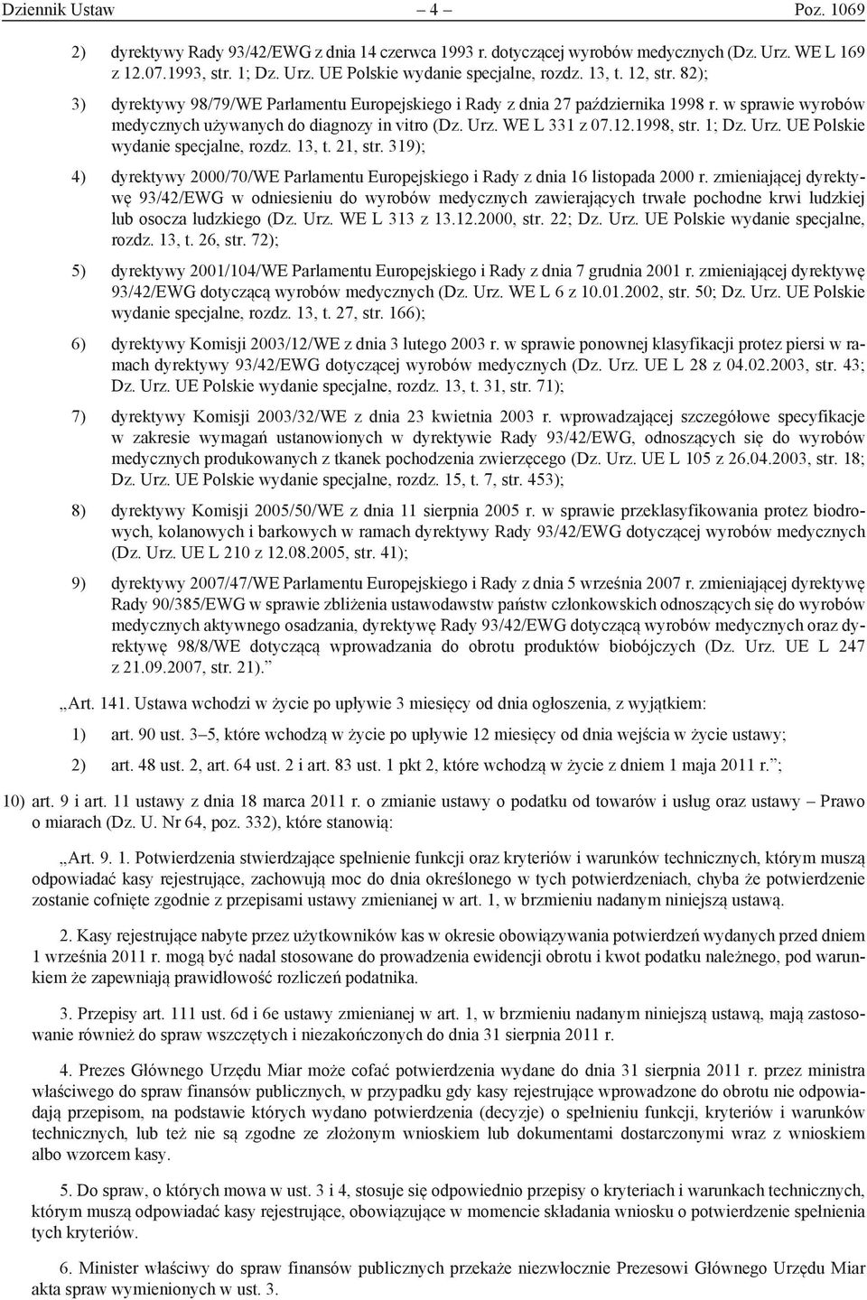 1; Dz. Urz. UE Polskie wydanie specjalne, rozdz. 13, t. 21, str. 319); 4) dyrektywy 2000/70/WE Parlamentu Europejskiego i Rady z dnia 16 listopada 2000 r.