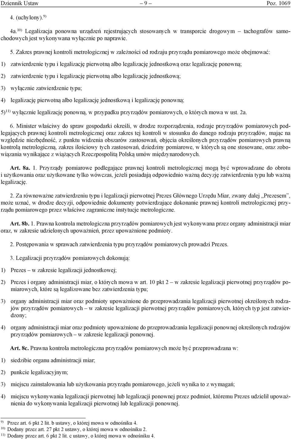 ponowną; 2) zatwierdzenie typu i legalizację pierwotną albo legalizację jednostkową; 3) wyłącznie zatwierdzenie typu; 4) legalizację pierwotną albo legalizację jednostkową i legalizację ponowną; 5)