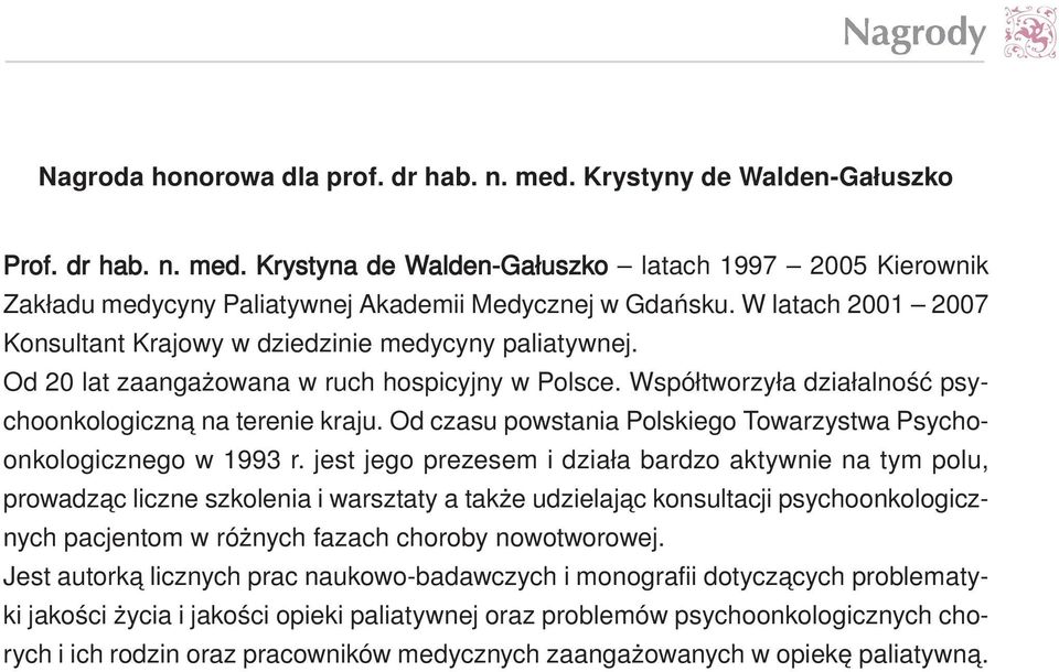 Współ two rzy ła dzia łal ność psy - cho on ko lo gicz ną na te re nie kra ju. Od cza su po wsta nia Pol skie go To wa rzy stwa Psy cho - on ko lo gicz ne go w 1993 r.