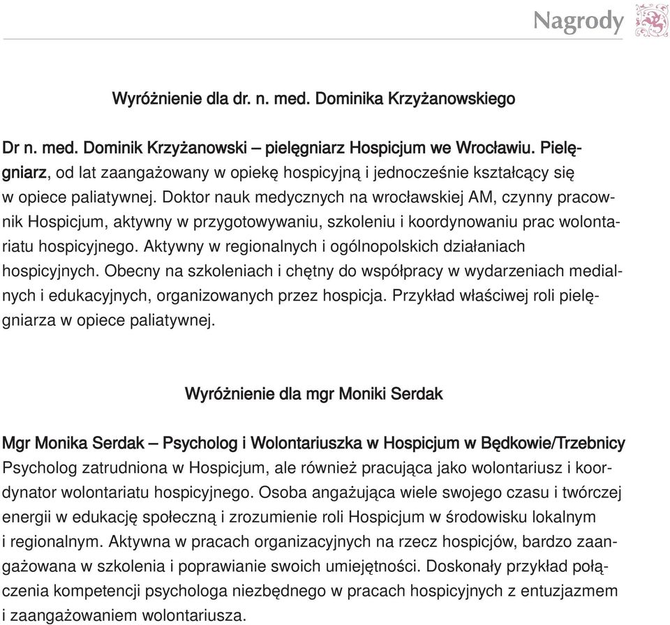 Dok tor na uk me dycz nych na wro cław skiej AM, czyn ny pra cow - nik Ho spi cjum, ak tyw ny w przy go to wy wa niu, szko le niu i ko or dy no wa niu prac wo lon ta - ria tu ho spi cyj ne go.