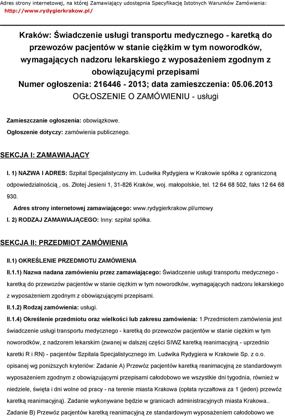 przepisami Numer ogłoszenia: 216446-2013; data zamieszczenia: 05.06.2013 OGŁOSZENIE O ZAMÓWIENIU - usługi Zamieszczanie ogłoszenia: obowiązkowe. Ogłoszenie dotyczy: zamówienia publicznego.