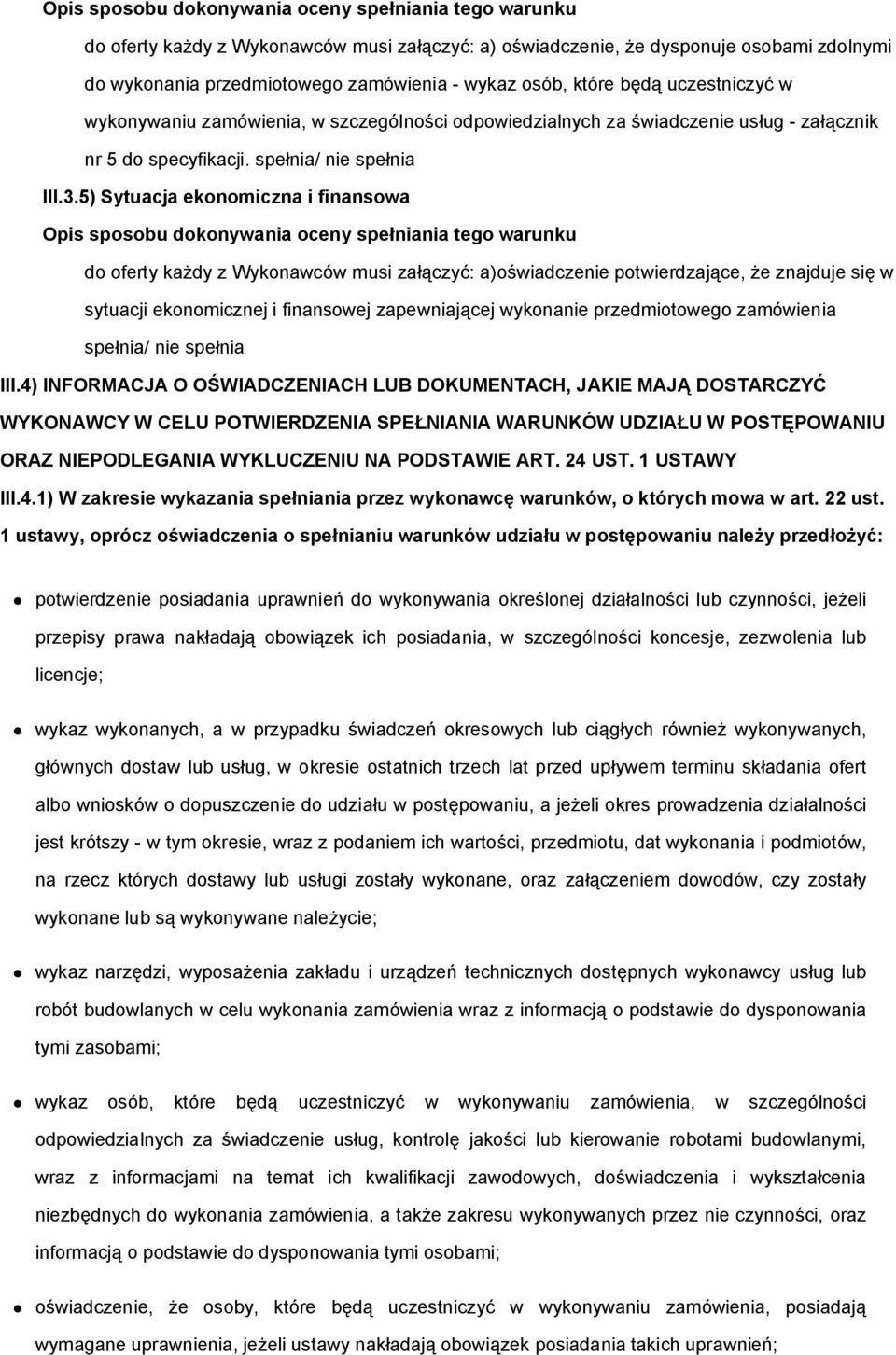 5) Sytuacja ekonomiczna i finansowa do oferty każdy z Wykonawców musi załączyć: a)oświadczenie potwierdzające, że znajduje się w sytuacji ekonomicznej i finansowej zapewniającej wykonanie